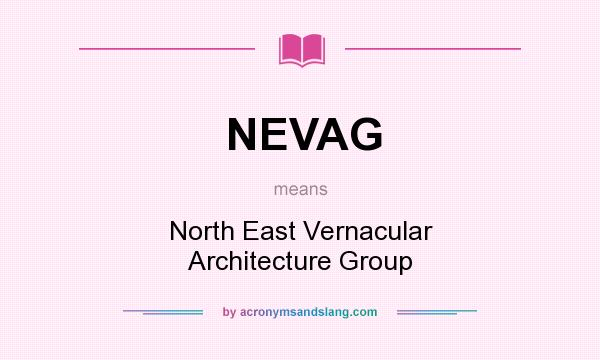 What does NEVAG mean? It stands for North East Vernacular Architecture Group
