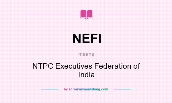 What does NEFI mean? It stands for NTPC Executives Federation of India