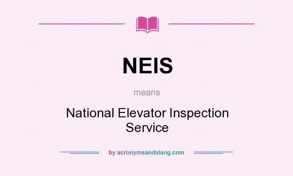 What does NEIS mean? It stands for National Elevator Inspection Service