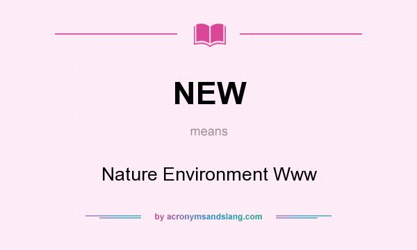 What does NEW mean? It stands for Nature Environment Www