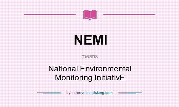What does NEMI mean? It stands for National Environmental Monitoring InitiativE