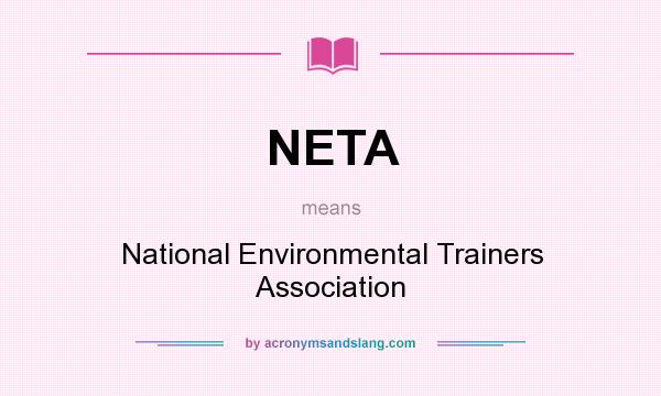 What does NETA mean? It stands for National Environmental Trainers Association