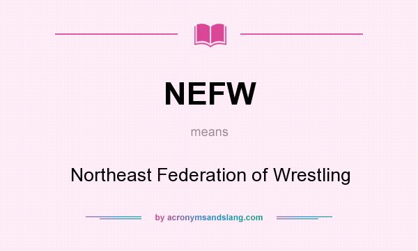 What does NEFW mean? It stands for Northeast Federation of Wrestling