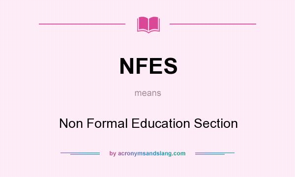 What does NFES mean? It stands for Non Formal Education Section