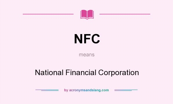 What does NFC mean? It stands for National Financial Corporation