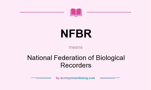 What does NFBR mean? It stands for National Federation of Biological Recorders