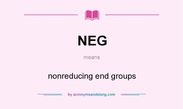 What does NEG mean? It stands for nonreducing end groups