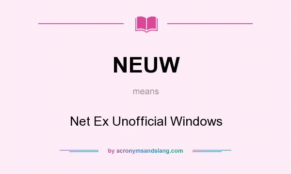 What does NEUW mean? It stands for Net Ex Unofficial Windows