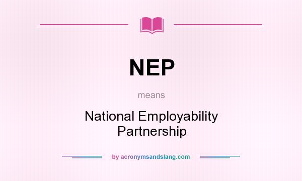 What does NEP mean? It stands for National Employability Partnership