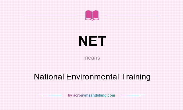 What does NET mean? It stands for National Environmental Training