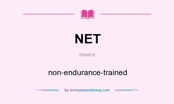 What does NET mean? It stands for non-endurance-trained