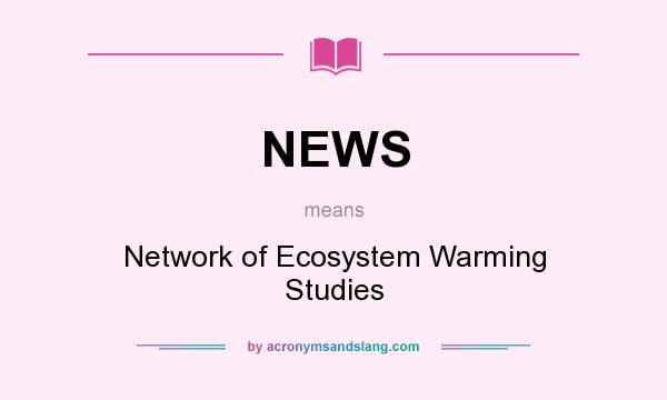What does NEWS mean? It stands for Network of Ecosystem Warming Studies
