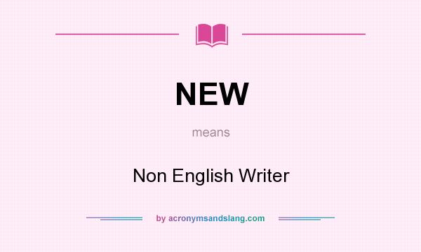 What does NEW mean? It stands for Non English Writer