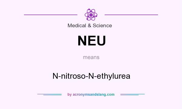 What does NEU mean? It stands for N-nitroso-N-ethylurea