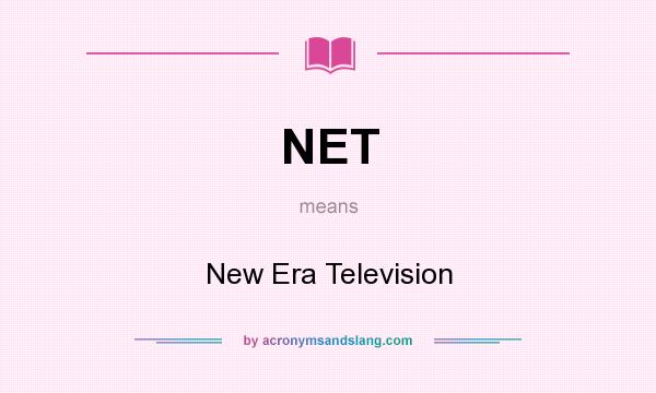 What does NET mean? It stands for New Era Television