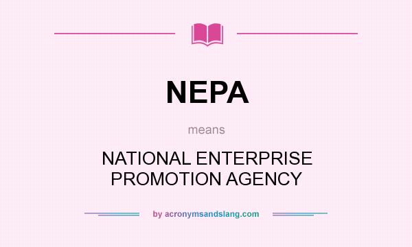 What does NEPA mean? It stands for NATIONAL ENTERPRISE PROMOTION AGENCY