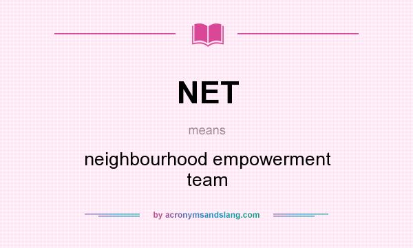 What does NET mean? It stands for neighbourhood empowerment team
