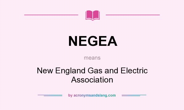What does NEGEA mean? It stands for New England Gas and Electric Association