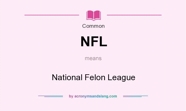 What does NFL mean? It stands for National Felon League