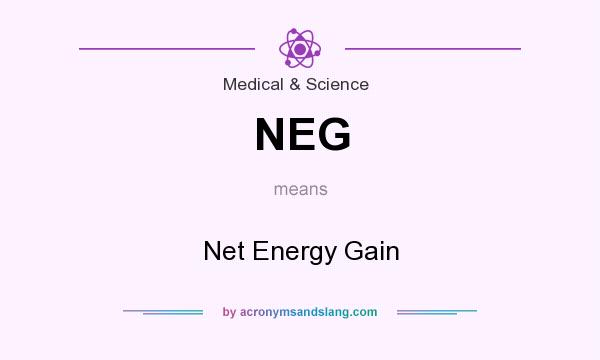 What does NEG mean? It stands for Net Energy Gain