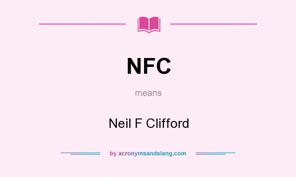 What does NFC mean? It stands for Neil F Clifford