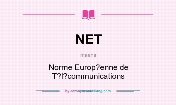What does NET mean? It stands for Norme Europ?enne de T?l?communications