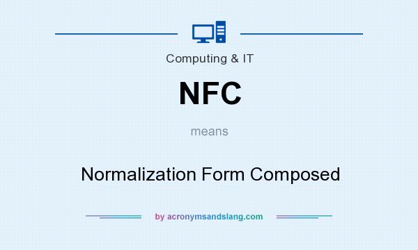 What does NFC mean? It stands for Normalization Form Composed