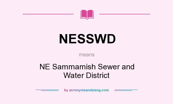 What does NESSWD mean? It stands for NE Sammamish Sewer and Water District
