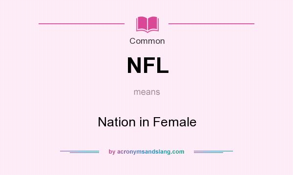 What does NFL mean? It stands for Nation in Female