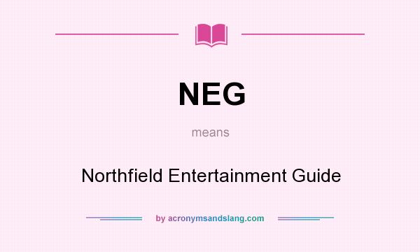 What does NEG mean? It stands for Northfield Entertainment Guide
