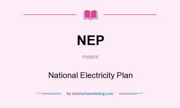 What does NEP mean? It stands for National Electricity Plan
