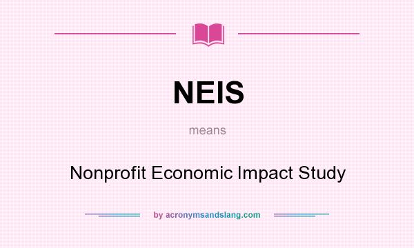 What does NEIS mean? It stands for Nonprofit Economic Impact Study