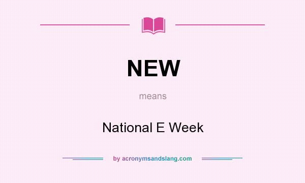 What does NEW mean? It stands for National E Week
