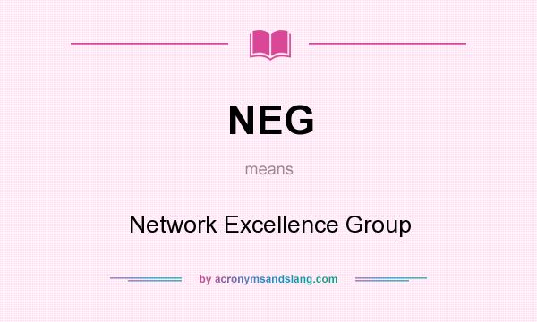 What does NEG mean? It stands for Network Excellence Group