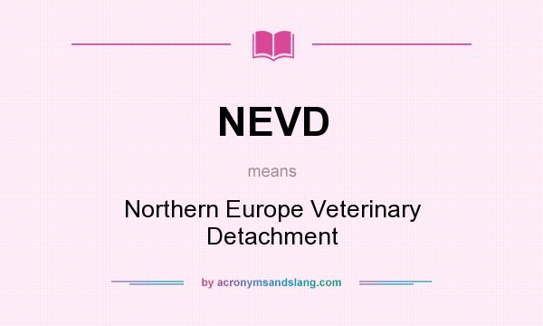 What does NEVD mean? It stands for Northern Europe Veterinary Detachment