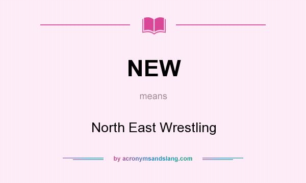 What does NEW mean? It stands for North East Wrestling