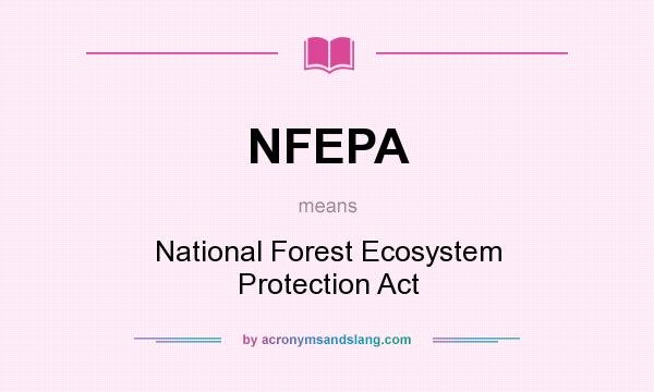 What does NFEPA mean? It stands for National Forest Ecosystem Protection Act
