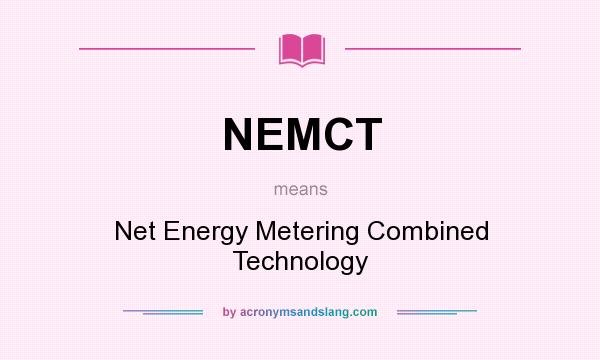 What does NEMCT mean? It stands for Net Energy Metering Combined Technology