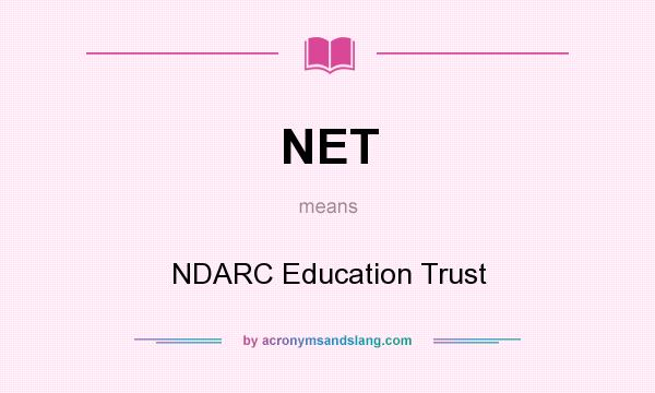 What does NET mean? It stands for NDARC Education Trust