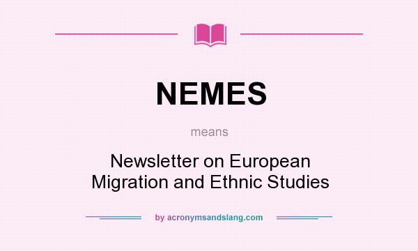 What does NEMES mean? It stands for Newsletter on European Migration and Ethnic Studies