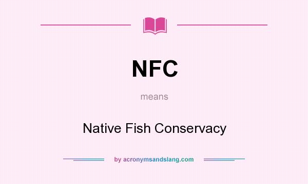 What does NFC mean? It stands for Native Fish Conservacy