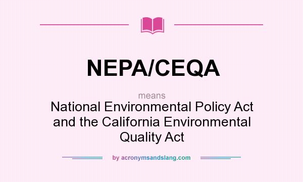 What does NEPA/CEQA mean? It stands for National Environmental Policy Act and the California Environmental Quality Act