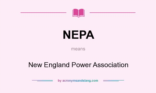 What does NEPA mean? It stands for New England Power Association