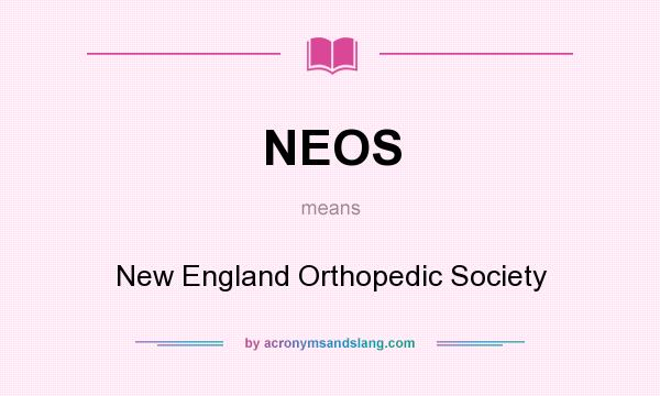 What does NEOS mean? It stands for New England Orthopedic Society