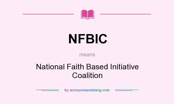 What does NFBIC mean? It stands for National Faith Based Initiative Coalition