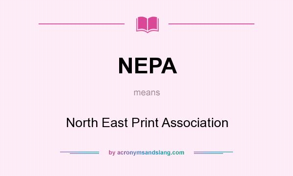What does NEPA mean? It stands for North East Print Association