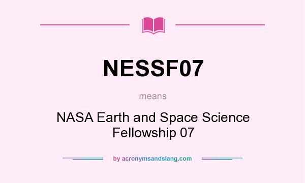 What does NESSF07 mean? It stands for NASA Earth and Space Science Fellowship 07