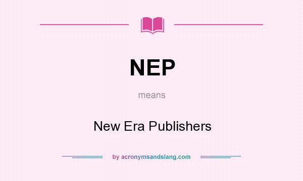 What does NEP mean? It stands for New Era Publishers