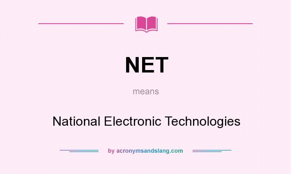 What does NET mean? It stands for National Electronic Technologies