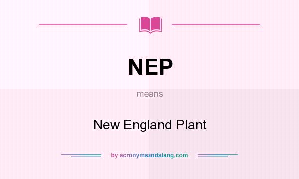 What does NEP mean? It stands for New England Plant
